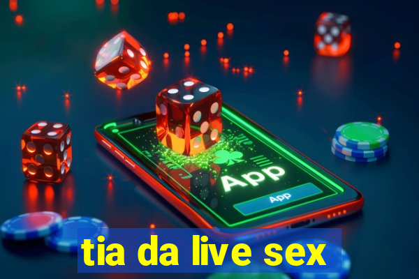 tia da live sex